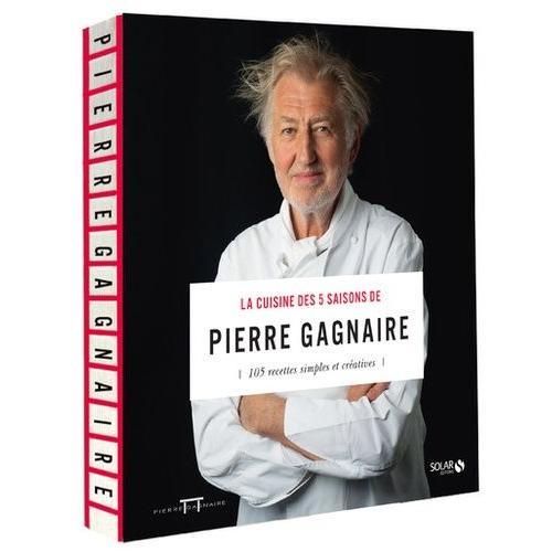 La Cuisine Des 5 Saisons De Pierre Gagnaire - 105 Recettes Simples Et Créatives