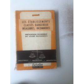 Les Établissements Classés Dangereux, Insalubres, Incommodes - Prévention Technique De Leurs Nuisances