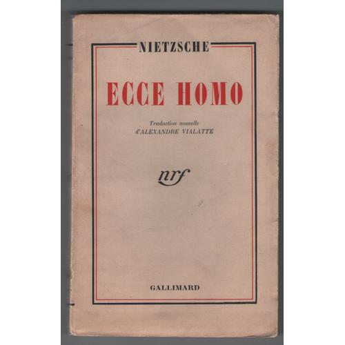 Ecce Homo, Nietzsche, Traduction A. Vialatte, Nrf 8e Édition , Gallimard 1942