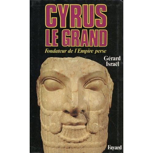 Cyrus Le Grand - Fondateur De L'empire Perse