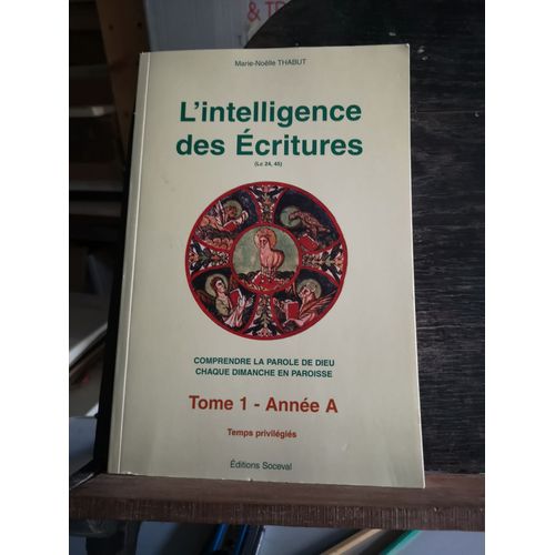L'intelligence Des Ecritures - Tome 1, Année A, Temps Privilégiés