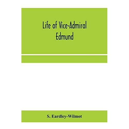 Life Of Vice-Admiral Edmund, Lord Lyons. With An Account Of Naval Operations In The Black Sea And Sea Of Azoff, 1854-56