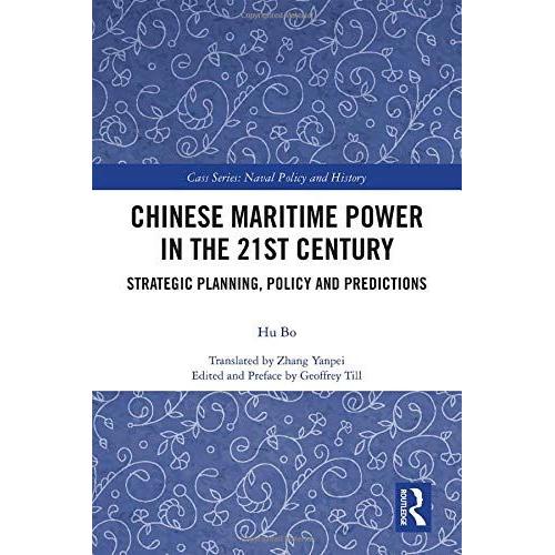 Chinese Maritime Power In The 21st Century : Strategic Planning, Policy And Predictions