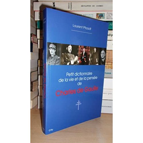 Petit Dictionnaire De La Vie Et De La Pensee De Charles De Gaulle