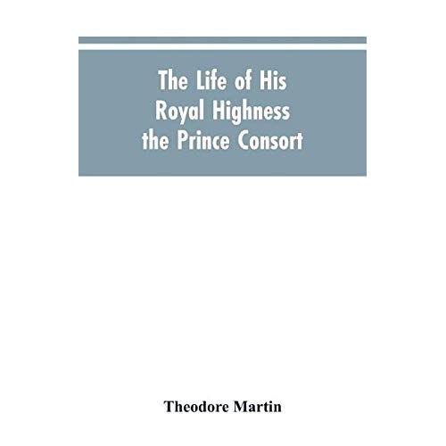 The Life Of His Royal Highness The Prince Consort