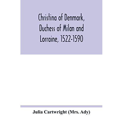 Christina Of Denmark, Duchess Of Milan And Lorraine, 1522-1590