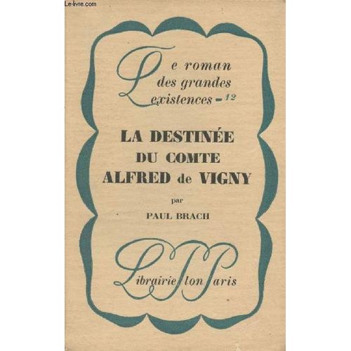 La Destinã©E Du Comte Alfred De Vigny - Le Roman Des Grandes Existences Nâ°12