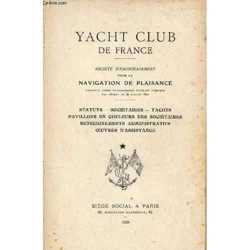 Yacht Club De France - Société D Encouragement Pour La Navigation De Plaisance - Stauts, Sociétaires,Yachts, Mavillons En Couleurs Des Sociétaires, Renseignements Administratifs, Oeuvres D Assistance.