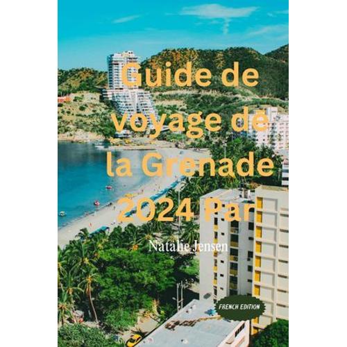 Guide De Voyage De La Grenade 2024 Par Natalie Jensen.