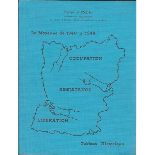 La Mayenne De 1940 À 1944 Occupation, Résistance , Libération, Tableau Historique