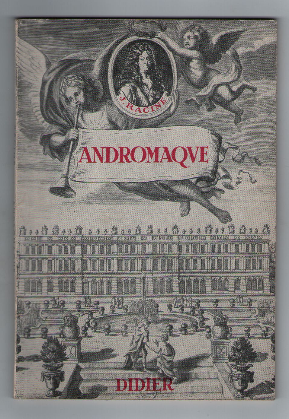 Andromaque, Tragédie En 5 Actes, Jean Racine, Présentée Par Yves Brunswick Et Paul Ginestier, Étude De Charles Bruneau, Les Classiques De La Civilisation Française, Edition Didier 1958