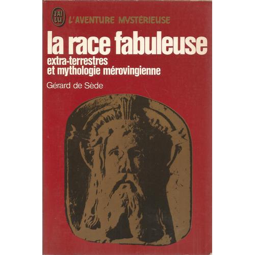La Race Fabuleuse - Extra-Terrestres Et Mythologie Mérovingienne