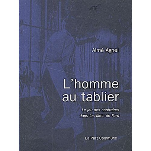 L'homme Au Tablier - Le Jeu Des Contraires Dans Les Films De Ford