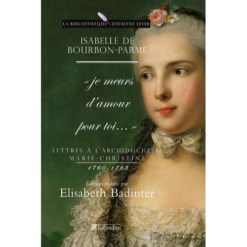 Lettres À L'archiduchesse Marie-Christine 1760-1763 - Je Meurs D'amour Pour Toi
