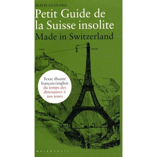 Petit Guide De La Suisse Insolite - Made In Switzerland, Guide Français-Anglais Illustré Du Temps Des Dinosaures À Nos Jours