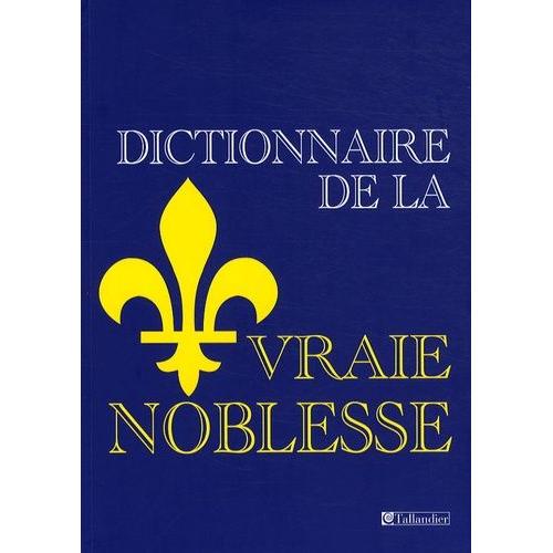 Dictionnaire De La Vraie/ Fausse Noblesse