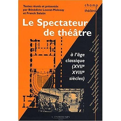 Le Spectateur De Théâtre À L'âge Classique (Xviie Et Xviiie Siècles)