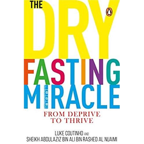 The Dry Fasting Miracle: From Deprive To Thrive