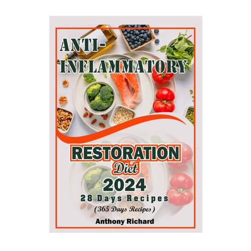 The Anti-Inflammatory Restoration Diet: Nourishing Foods To Calm Inflammation And Renew Vitality