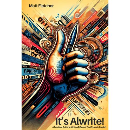 It's Alwrite!: A Practical Guide To Writing Different Text Types In English