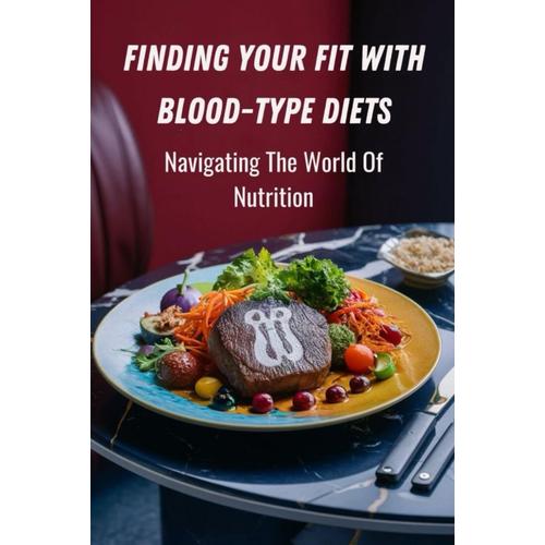 Finding Your Fit With Blood-Type Diets: Navigating The World Of Nutrition