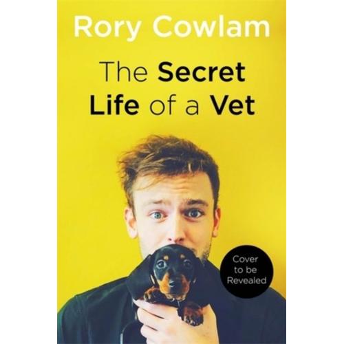 The Secret Life Of A Vet : A Heartwarming Glimpse Into The Real World Of Veterinary From Tv Vet Rory Cowlam