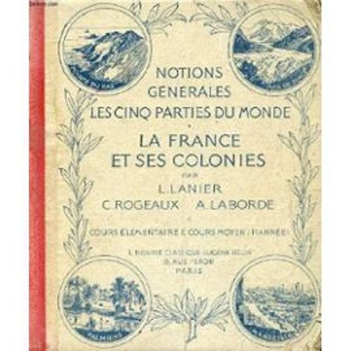 Cours De Geographie Methodique, La France Et Ses Colonies, Les Cinq Parties Du Monde, Cours Du Certificat D'etudes Primaires