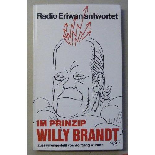 Radio Eriwan Antwortet, Im Prinzip Willy Brandt. Radio Eriwan Beantwortet Fragen Aus Der Bundeshauptstadt