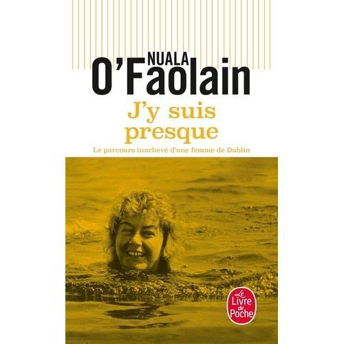 J'y Suis Presque - Le Parcours Inachevé D'une Femme De Dublin