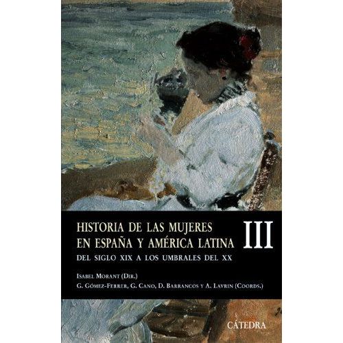 Historia De Las Mujeres En España Y América Latina (Iii): Del Siglo Xix A Los Umbrales Del Xx