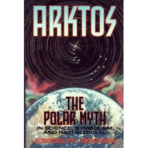 Arktos: The Polar Myth In Science, Symbolism & Nazi Survival