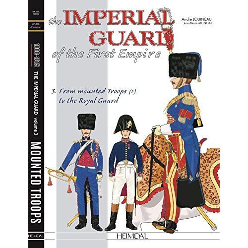 The Imperial Guard Of The First Empire: Volume 3 - Mounted Troops - Lithuanian Tartars, Horse Artillery, Train, Medical Service, Headquarters, Polish
