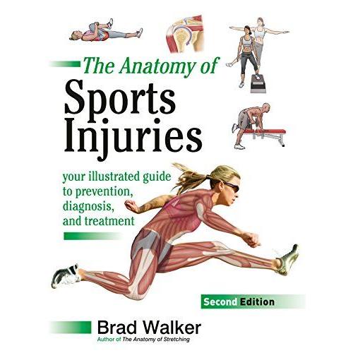 The Anatomy Of Sports Injuries, Second Edition: Your Illustrated Guide To Prevention, Diagnosis, And Treatment