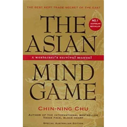 The Asian Mind Game: Westerner's Survival Manual. Unlocking The Hidden Agenda Of The Asian Business Culture