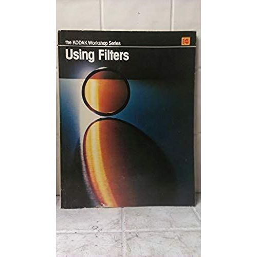 Using Filters (The Kodak Workshop Series)