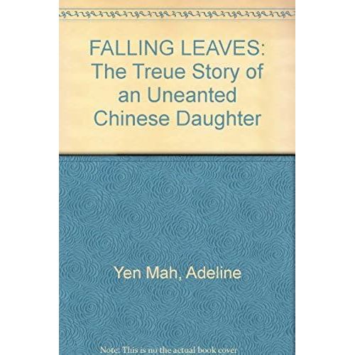 Falling Leaves: The Treue Story Of An Uneanted Chinese Daughter