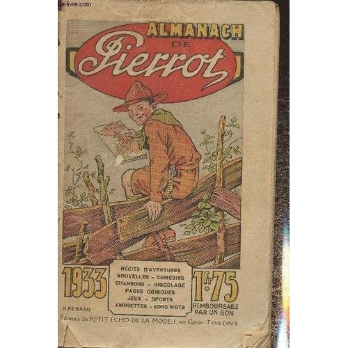 Almanach De Pierrot- 1933 Récits D Aventures, Nouvelles, Comédies, Chansons, Bricolage, Pages Comiques, Jeux, Sports, Amusettes, Bon Mots