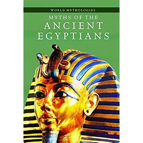 Myths Of The Ancient Egyptians (World Mythologies)