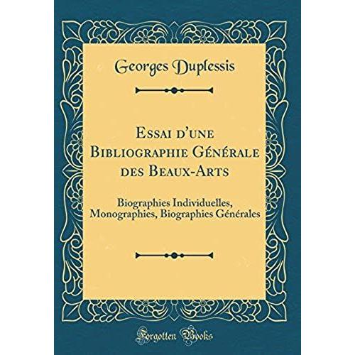 Essai D'une Bibliographie Générale Des Beaux-Arts: Biographies Individuelles, Monographies, Biographies Générales (Classic Reprint)