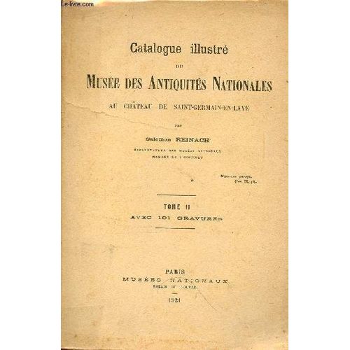 Catalogue Illustré Du Musée Des Antiquités Nationales Au Château De Saint-Germain-En-Laye - Tome 2.
