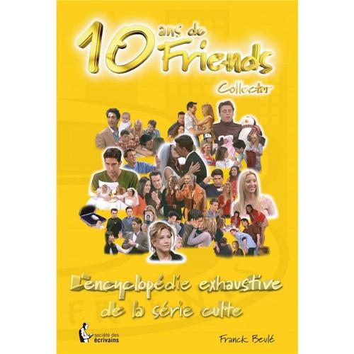 10 Ans De Friends Collector : L'encyclopédie Exhaustive De La Série Culte