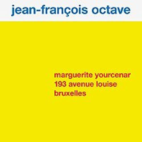 Marguerite Yourcenar, 193 Avenue Louise, Bruxelles: Jean-François Octave