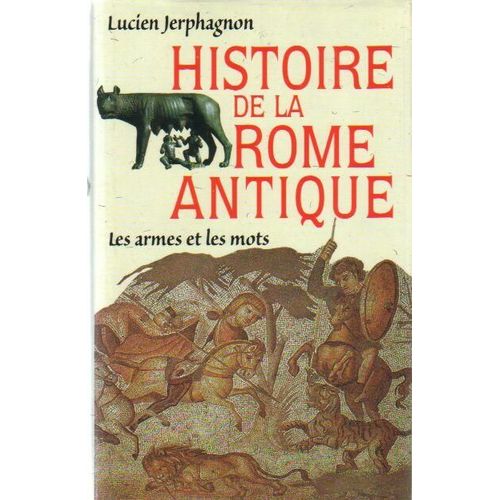 Histoire De La Rome Antique - Les Armes Et Les Mots