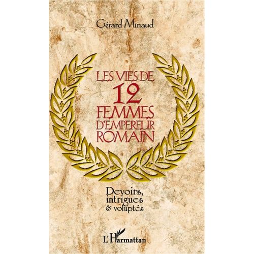 Les Vies De 12 Femmes D'empereur Romain - Devoirs, Intrigues Et Voluptés