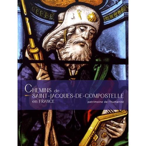Les Chemins De Saint-Jacques-De-Compostelle En France - Patrimoine De L'humanité