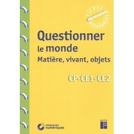 Questionner Le Monde : Matière, Vivant, Objets Cp-Ce1-Ce2