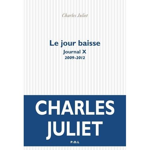 Journal / Charles Juliet Tome 10 - Le Jour Baisse (2009-2012)