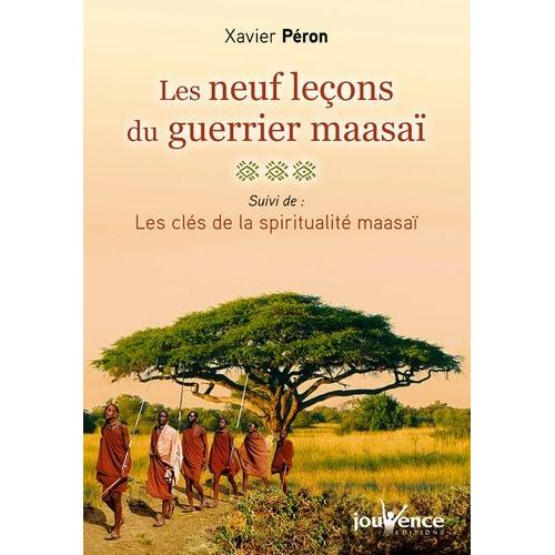 Les Neufs Leçons Du Guerrier Maasaï - Suivi De Les Clés De La Spiritualité Maasaï