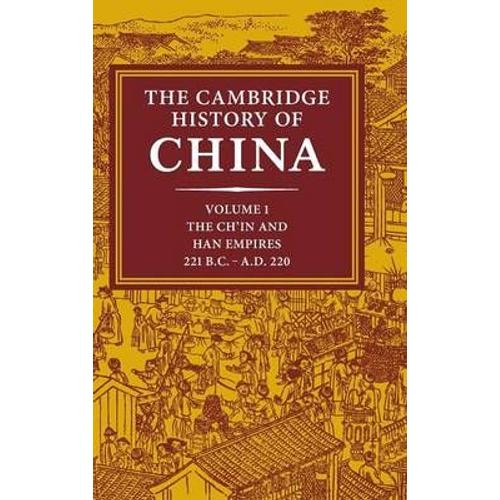The Cambridge History Of China: Volume 1, The Ch'In And Han Empires, 221 Bc-Ad 220