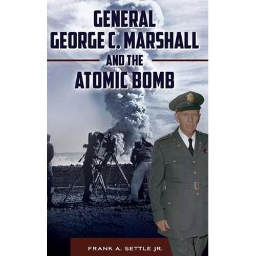 General George C. Marshall And The Atomic Bomb